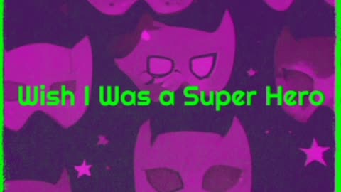 Wish I Was A Super Hero
