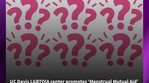 UC Davis LGBTQIA center promotes ‘Menstrual Mutual Aid’ workshop for ‘non-cis menstruators’