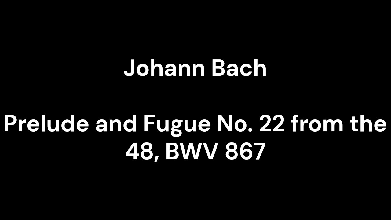 Prelude and Fugue No. 22 from the 48, BWV 867