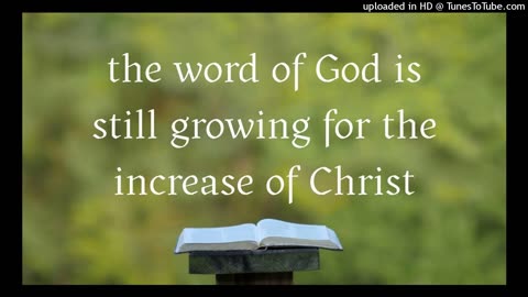 the word of God is still growing for the increase of Christ