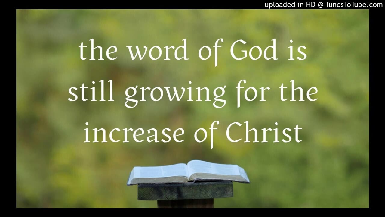 the word of God is still growing for the increase of Christ