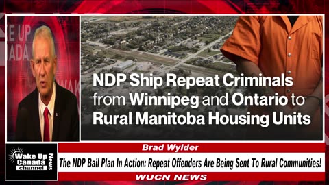 WUCN-Epi#344-The NDP Bail Plan In Action: Repeat Offenders Are Being Sent To Rural Communities!