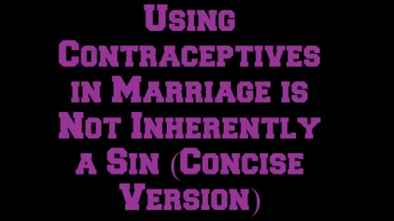 Using Contraceptives in Marriage is Not Inherently a Sin (Concise Version)