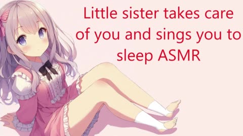Little sister takes care of you and sings you to sleep ASMR (reupload)