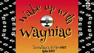 Wake Up With The Wayniac Today