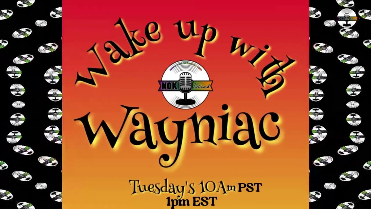 Wake Up With The Wayniac Today