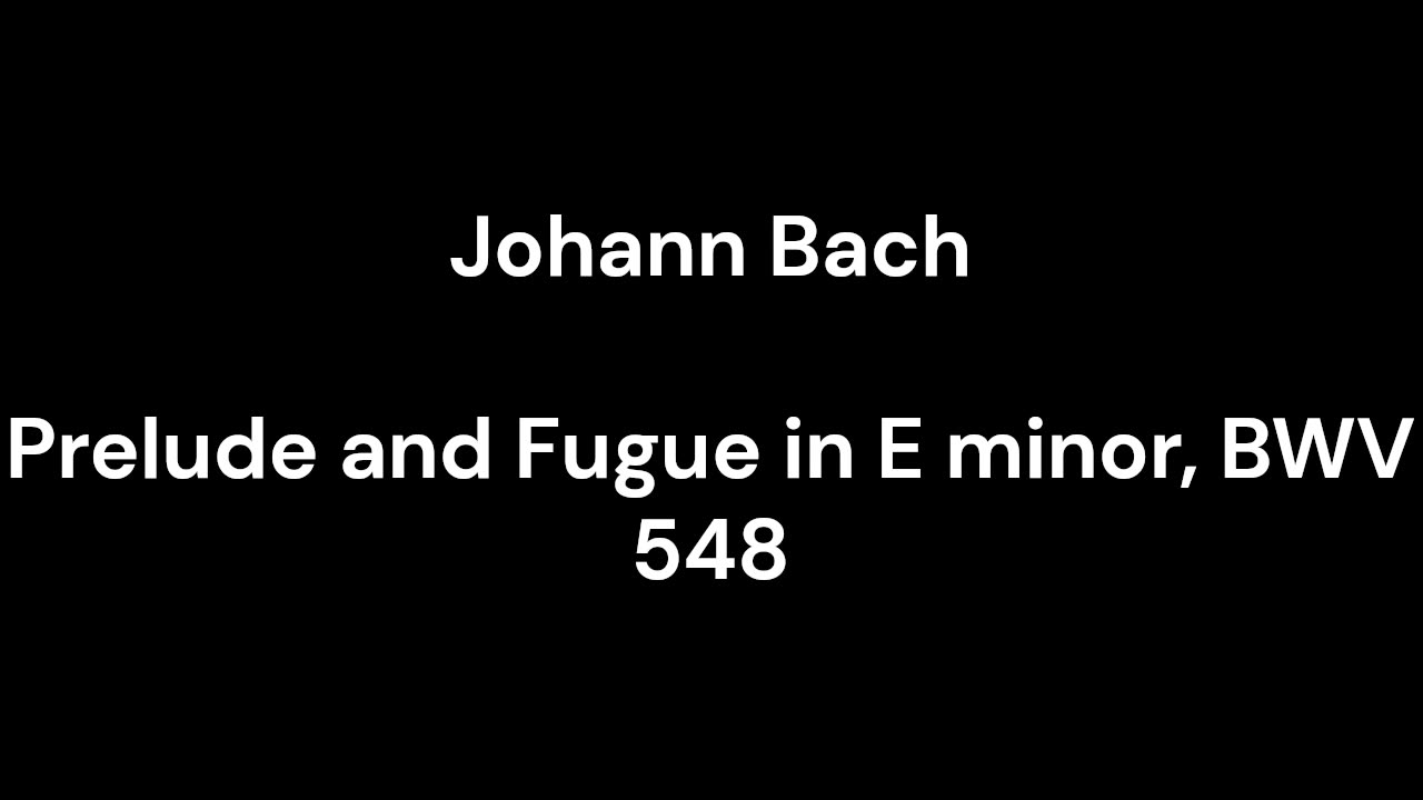 Prelude and Fugue in E minor, BWV 548