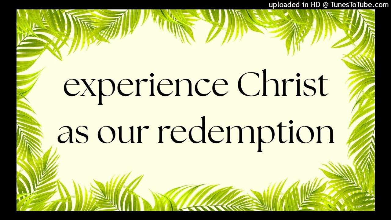 experience Christ as our redemption
