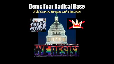Dems Fear Radical Base - Holding Country Hostage with Shutdown