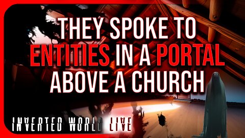 They Spoke to Entities in a Portal Above a Church