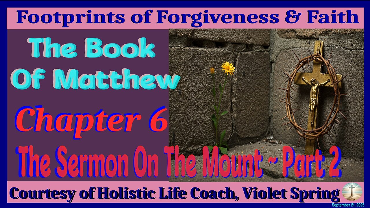 The Book Of Matthew-Chapter 6-The Sermon On The Mount-Part 2