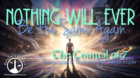 Nothing Will Ever Be the Same Again ~ The Council of 7 ~ Chellea Wilder