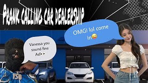 I Pranked called a car dealer she wanted me