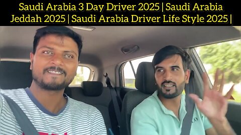 Saudi Arabia 3 Day Driver 2025 | Saudi Arabia Jeddah 2025 | Saudi Arabia Driver Life Style 2025 |
