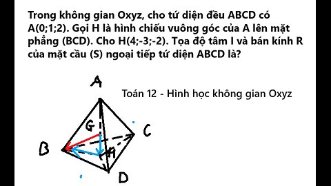 Toán 12: Trong không gian Oxyz, cho tứ diện đều ABCD có A(0;1;2). Gọi H là hình chiếu vuông góc của