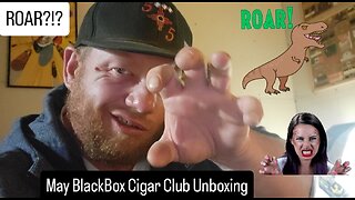 Roar?!? May Black Box Cigar Club Unboxing