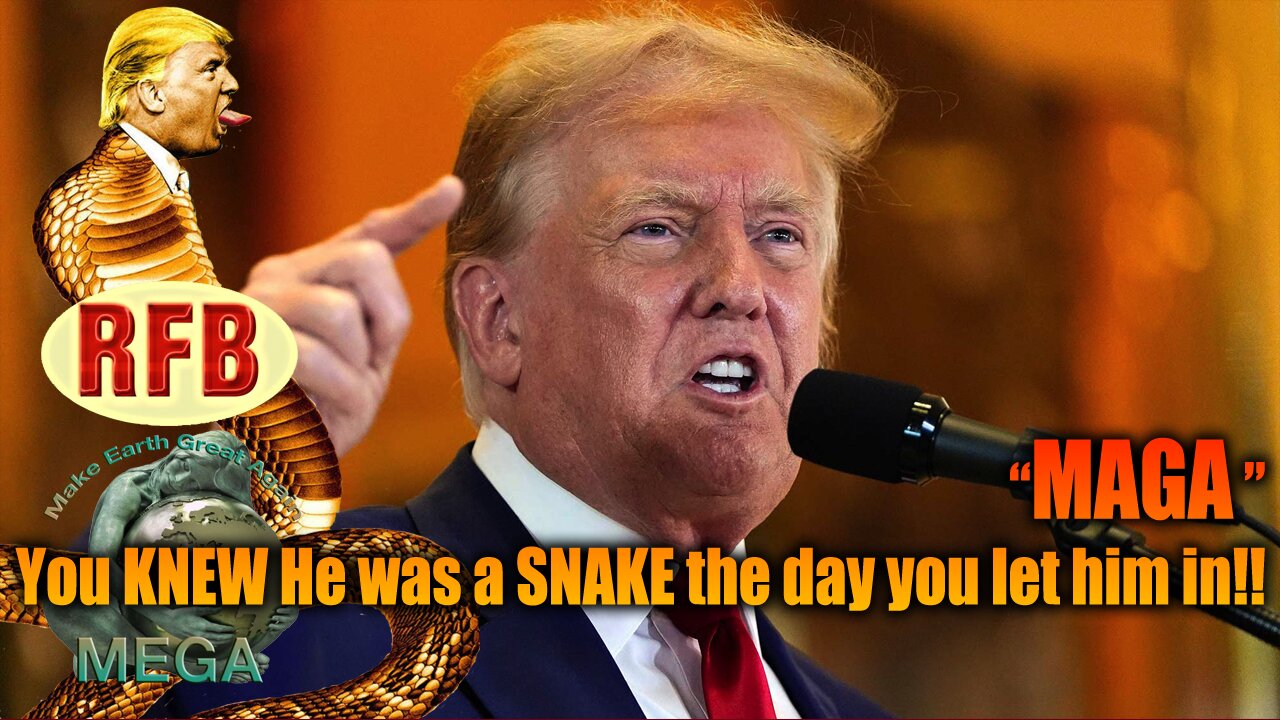 "MAGA", You KNEW He was a SNAKE the day you let him in!!
