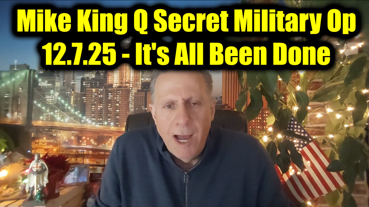 Mike King Q Secret Military Op 12.7.25 - Its All Been Done