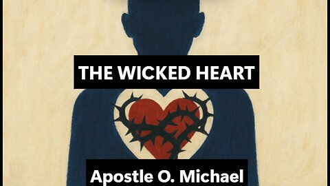THE WICKED HEART by Apostle O. Michael