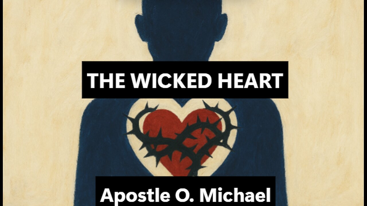 THE WICKED HEART by Apostle O. Michael