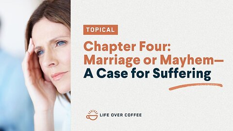 Chapter Four: Marriage or Mayhem—A Case for Suffering