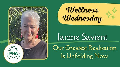 Wellness Wednesday with Janine Savient - Our Greatest Realisation is Unfolding Now