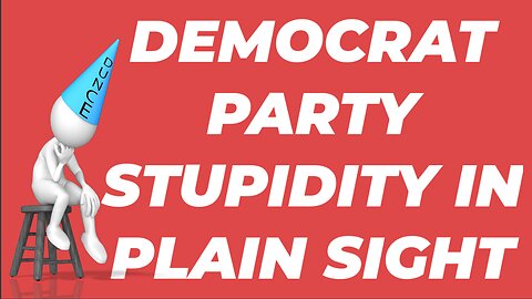 DEMOCRAT STUPIDITY IN PLAIN SIGHT