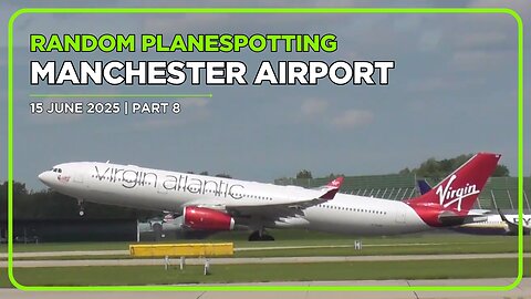 MANCHESTER AIRPORT PLANESPOTTING | 15 JUNE 2025 | PART 8