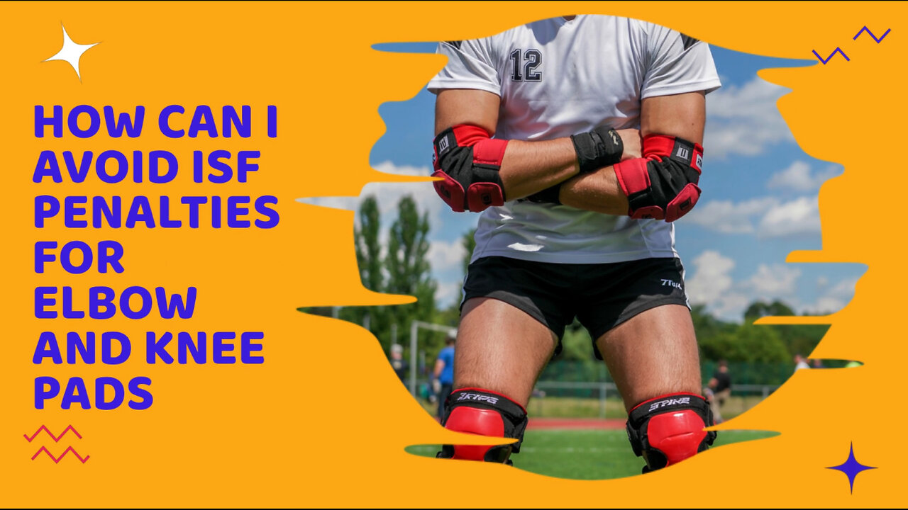How Can I Avoid ISF Penalties For Elbow And Knee Pads