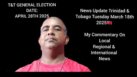 News Update Trinidad & Tobago Tuesday March 18th 2025