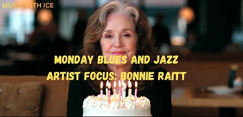 MUSIC WITH ICE: MONDAY BLUES AND JAZZ WITH A FOCUS ON BONNIE RAITT