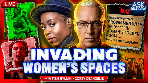 Tish Hyman: In Viral Video, Singer Demands "No Di*ks" In Women's Locker Rooms, Sending MSM Into Frenzy + Corey DeAngelis on Teachers Unions vs. Basic Biology – Ask Dr. Drew