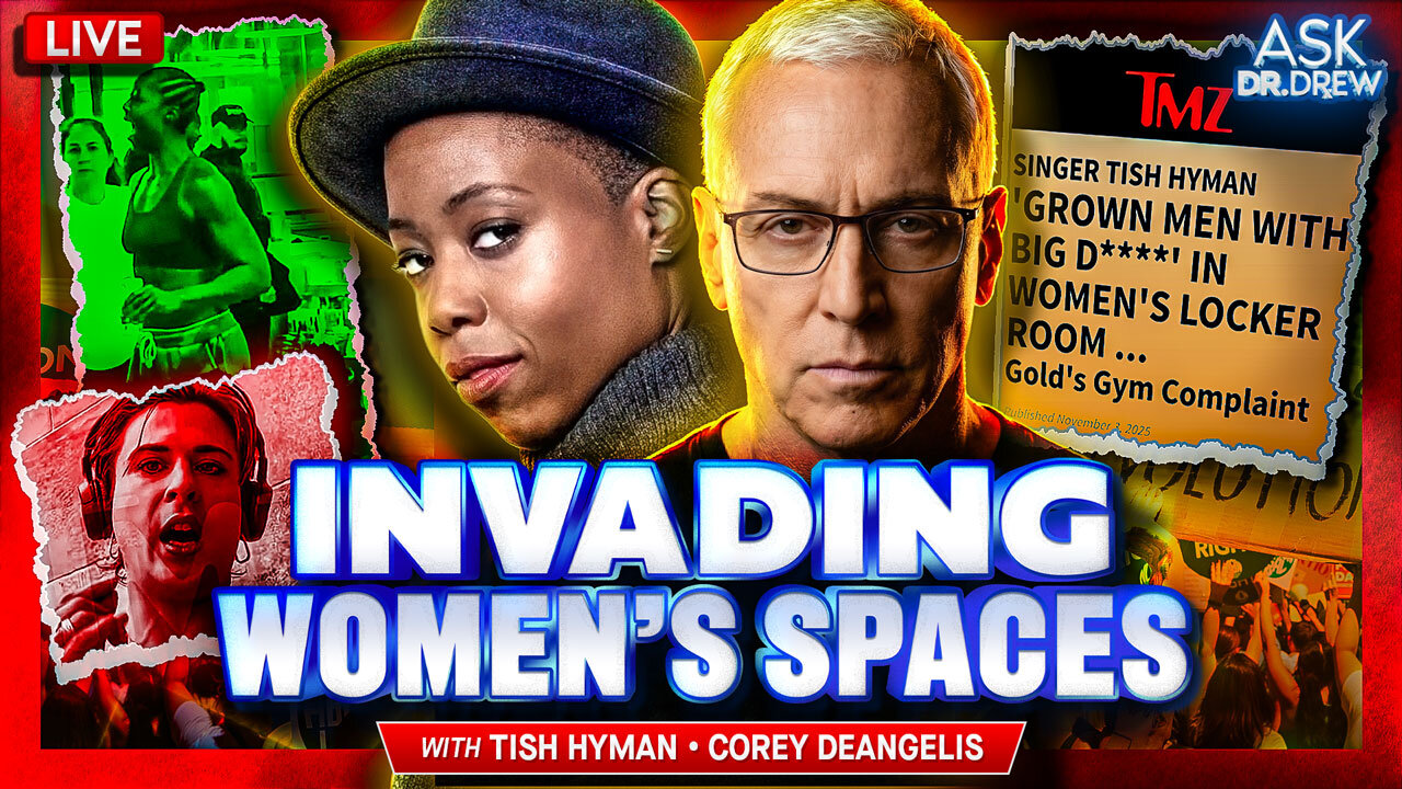 Tish Hyman: In Viral Video, Singer Demands "No Di*ks" In Women's Locker Rooms, Sending MSM Into Frenzy + Corey DeAngelis on Teachers Unions vs. Basic Biology – Ask Dr. Drew