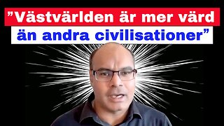 ”Västvärlden är mer värd än andra civilisationer!”