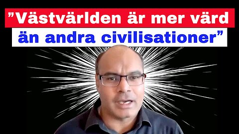 ”Västvärlden är mer värd än andra civilisationer!”