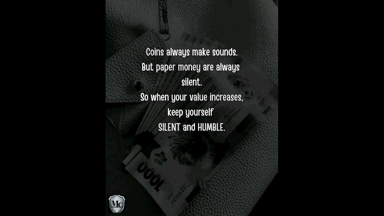 Money doesn't need noise. Ask the bank