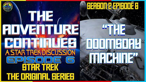The Adventure Continues: A Star Trek Discussion EP 6 "The Doomsday Machine' with Baron Orman Tagge