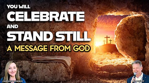 You will CELEBRATE and STAND STILL! A Message from GOD! Carolyn Dennis, Bo Polny