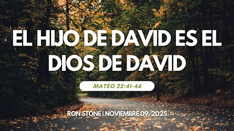 2025-11-09 – El Hijo de David es el Dios de David (Mateo 22:41-46) – Pastor Ron Stone (S)