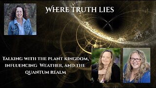 Talking With The Plant Kingdom, Influencing Weather, And The Quantum Realm