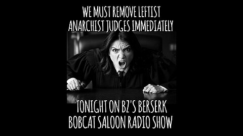 BZ's Saloon, 05.01.25: Remove Leftist Anarchist Judges Immediately