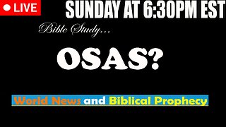 LIVE SUNDAY AT 6:30PM EST - Current News and Biblical Prophecy - OSAS?