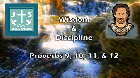 Wisdom and Discipline | Proverbs 9, 10, 11 & 12 - Jesus Speaks