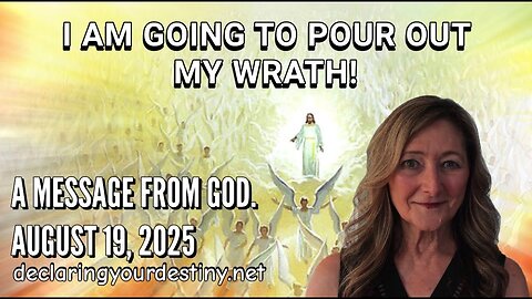Carolyn Dennis: I AM GOING TO POUR OUT MY WRATH - A MESSAGE FROM GOD - AUGUST 19, 2025