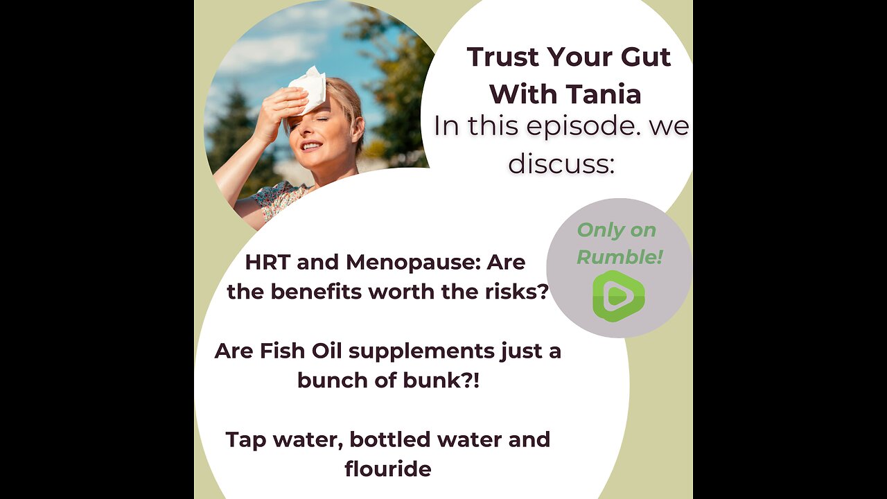 Trust Your Gut with Tania Episode 11: Menopause and HRT, Water and Fluoride, Fish Oil Debate