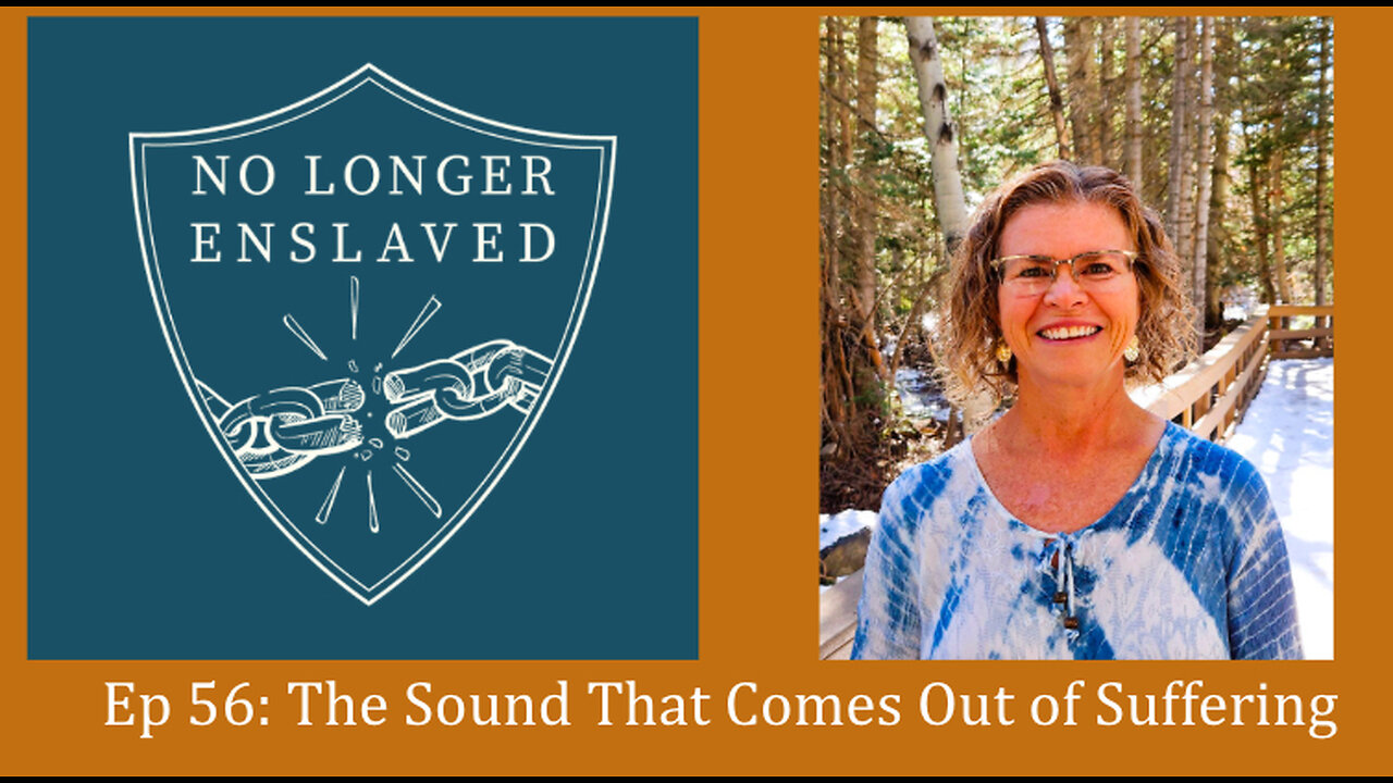 Ep 56: The Sound That Comes Out of Suffering