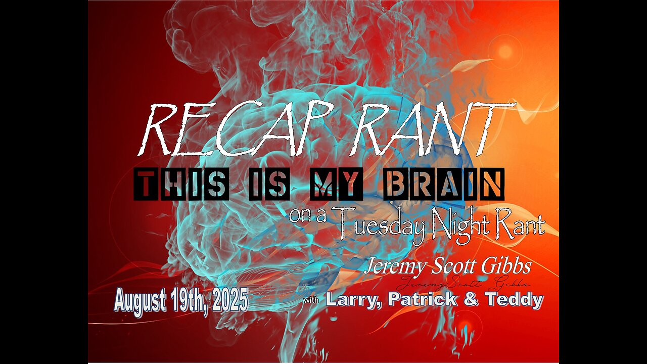 This Is My Brain... On A Tuesday Night Recap Rant - August 19th, 2025