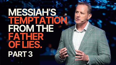 Messiah’s Temptation from the Father of Lies | Part 3