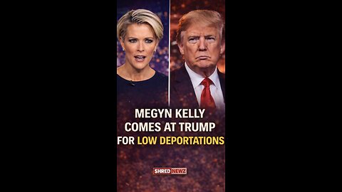 🚨 MEGYN KELLY COMES AT TRUMP FOR LOW DEPORTATIONS