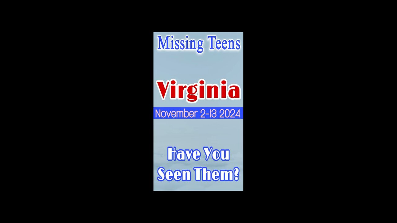 Missing Persons from Virginia | November 2-13 2024 Have you seen them?